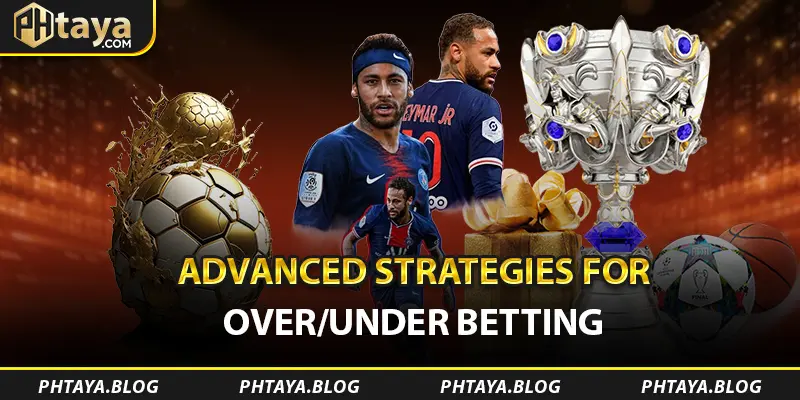 Advanced Strategies for Over/Under Betting