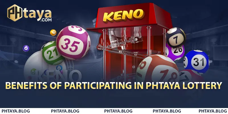 Benefits of Participating in PHTAYA Lottery