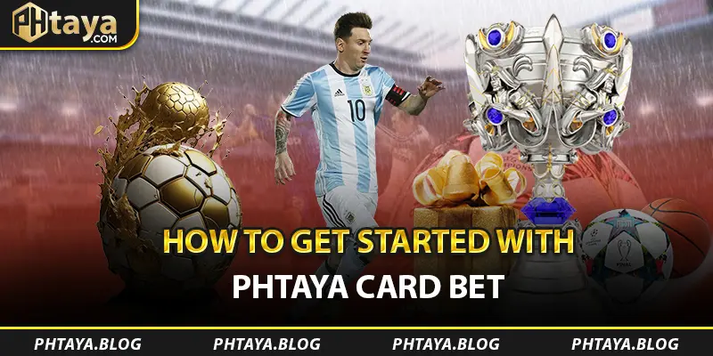 How to Get Started with PHTAYA Card Bet