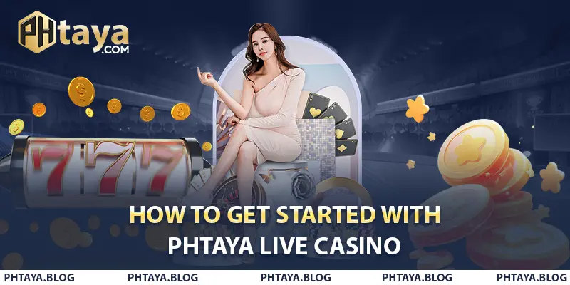 How to Get Started with PHTAYA Live Casino