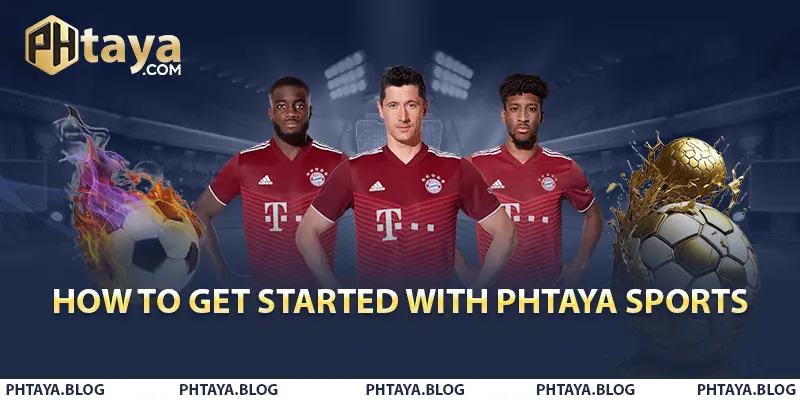 How to Get Started with PHTAYA Sports