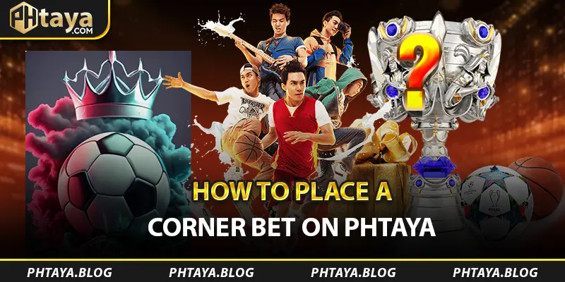 How to Place a Corner Bet on PHTAYA