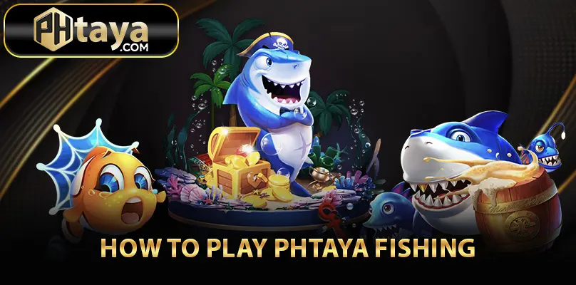 How to Play PHTAYA Fishing