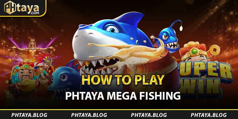 How to Play PHTAYA Mega Fishing