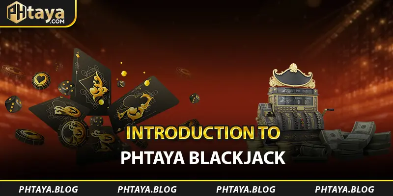 Introduction to PHTAYA Blackjack