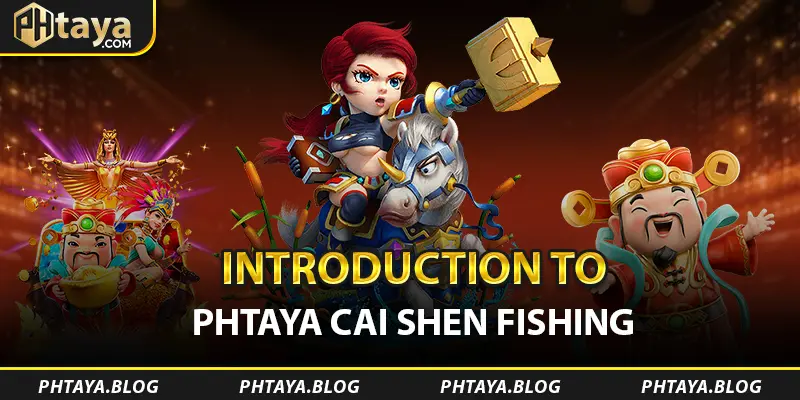 Introduction to PHTAYA Cai Shen Fishing