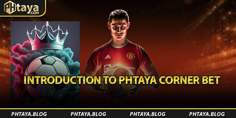 Introduction to PHTAYA Corner Bet