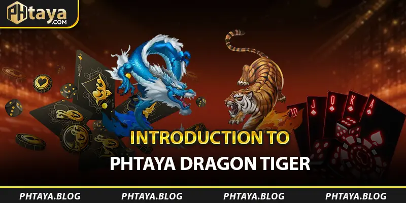 Giới thiệu về PHTAYA Dragon Tiger