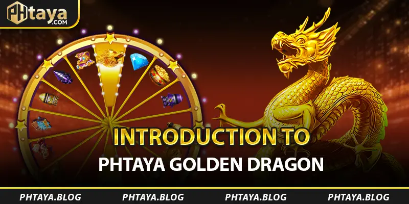 Introduction to PHTAYA Golden Dragon