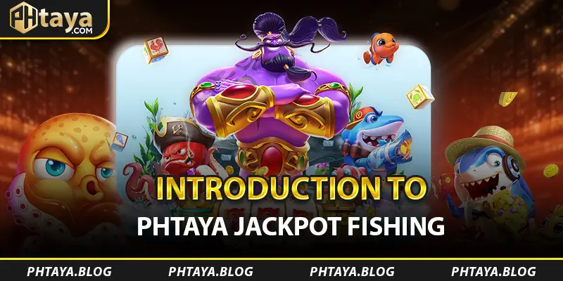 Introduction to PHTAYA Jackpot Fishing