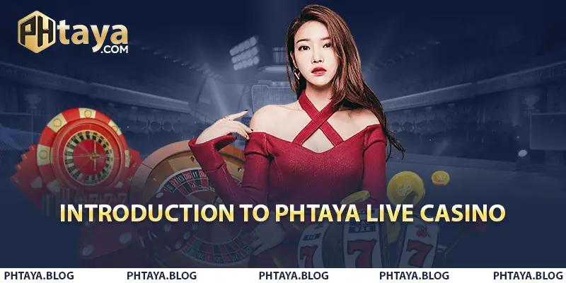 Introduction to PHTAYA Live Casino