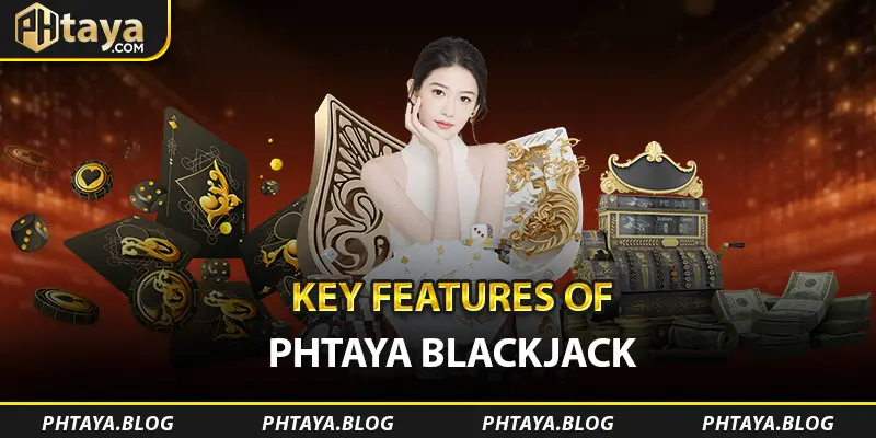 Key Features of PHTAYA Blackjack