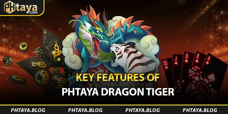 Các tính năng chính của PHTAYA Dragon Tiger