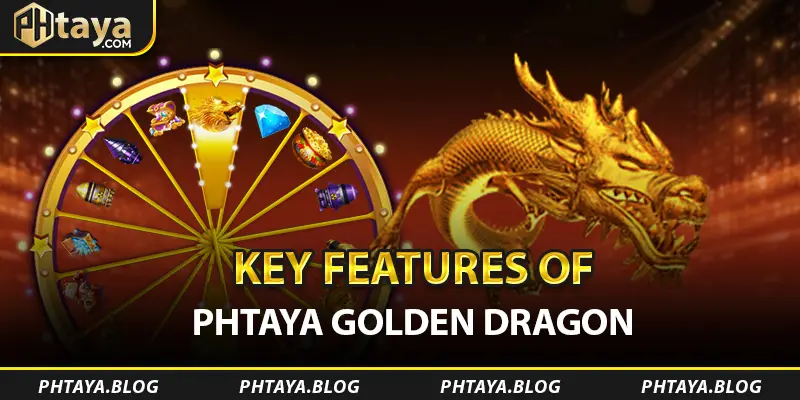 Key Features of PHTAYA Golden Dragon