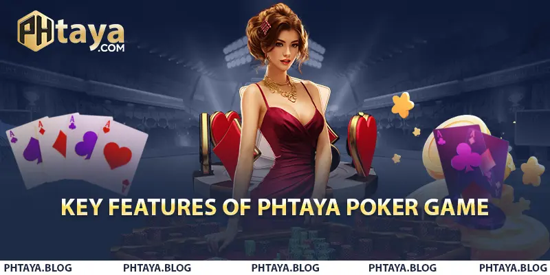 Key Features of PHTAYA Poker Game