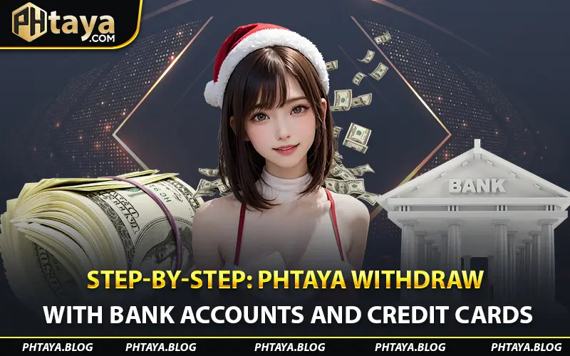 Step-by-Step Phtaya Withdraw with Bank Accounts and Credit Cards