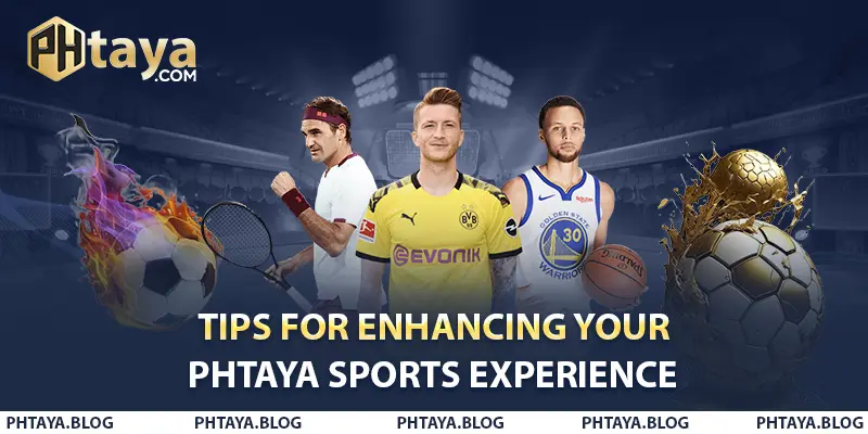 Tips for Enhancing Your PHTAYA Sports Experience