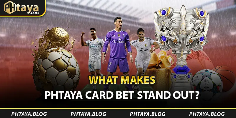 What Makes PHTAYA Card Bet Stand Out?