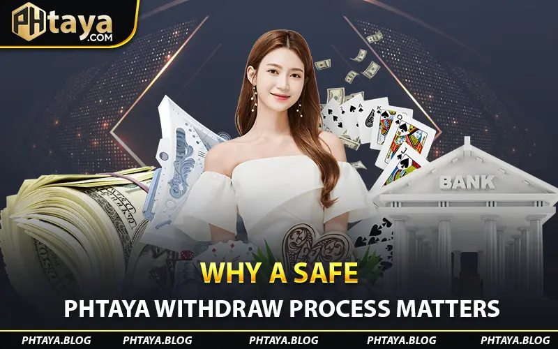 Why a Safe Phtaya Withdraw Process Matters