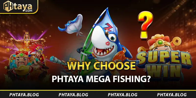 Why Choose PHTAYA Mega Fishing?