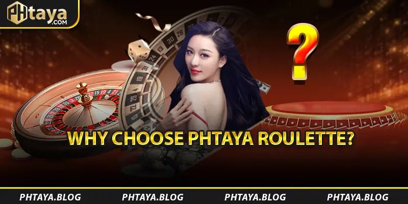 Why Choose PHTAYA Roulette?