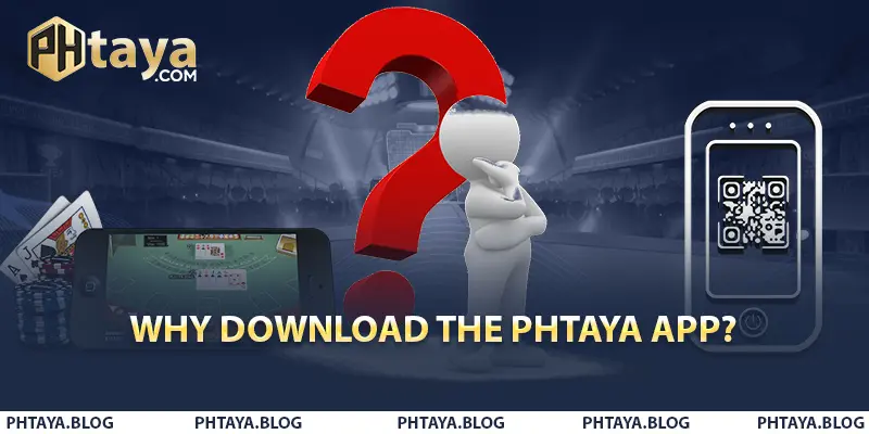 Why Download the PHTAYA App?