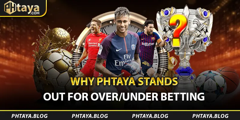 Why PHTAYA Stands Out for Over/Under Betting